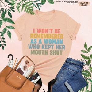 a t - shirt that says i won't be remembers as a woman who