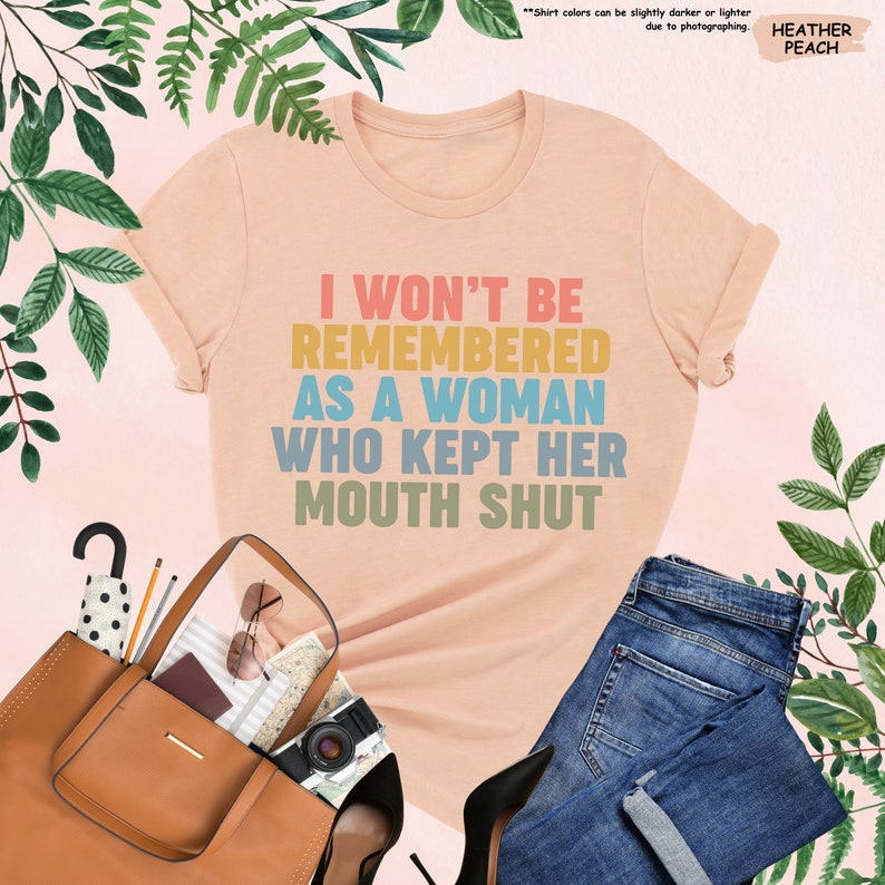 a t - shirt that says i won't be remembers as a woman who
