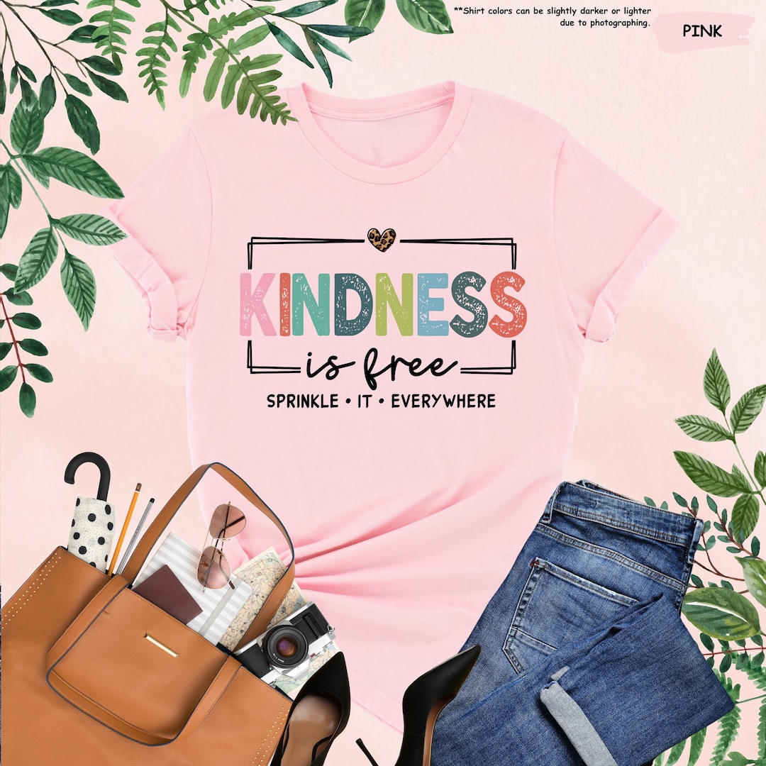 Kindness is Free Sprinkle It Everywhere Shirt, Kindness Shirt, Positive Saying Shirt, Insp