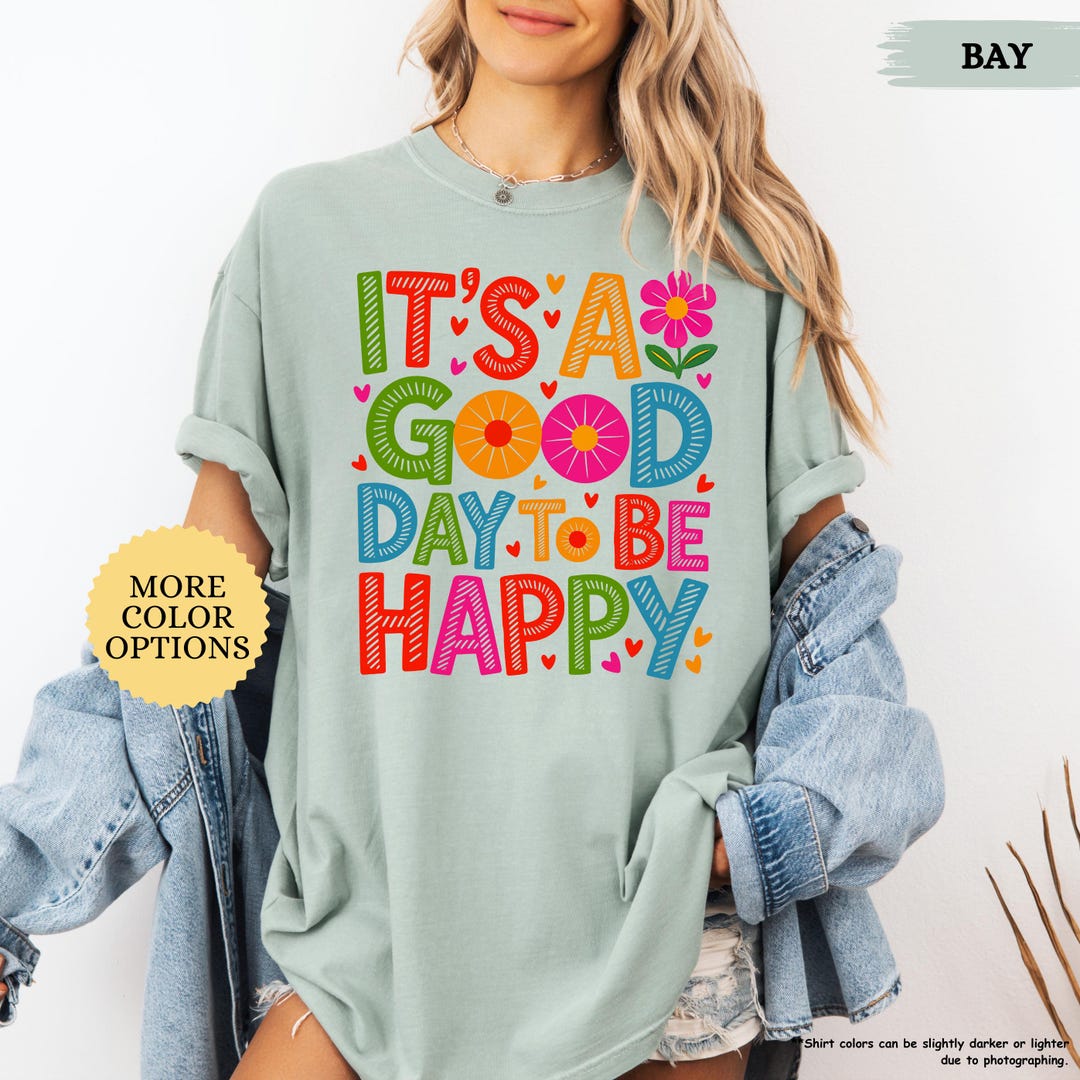 Comfort Colors It is A Good Day to Be Happy Shirt, Positive Shirt ...
