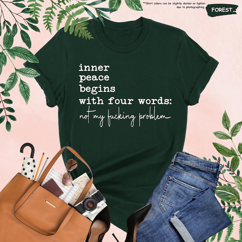 Inner Peace Begins With Four Words Shirt, Sarcastic Sayings Shirt, Funny Quote Shirt, Hilarious Shirt, Adult Humor Shirt, Funny Women Gift image 9