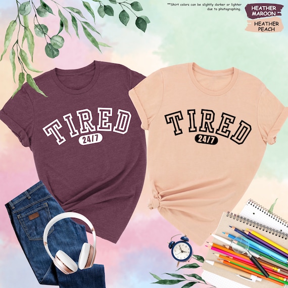 Tired 24/7 Shirt, Tired Shirt, Tired Mom Shirt, Funny Mom Shirt, Tired Tshirt, Gift For Mom, Always Tired, Mom Life Shirt, Sarcastic Mom Tee