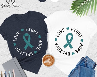 Ovarian Cancer Shirt, Fight Hope Believe Love Shirt, Teal Ribbon Shirt, Ovarian Cancer Awareness Tee, Cancer Fighter Shirt,Cancer Women Gift