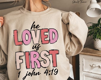 He Loved Us First Sweatshirt, Christian Valentine Sweatshirt, Love Sweater, Bible Verse Sweatshirt, Gift For Christian, Valentines Day Gift