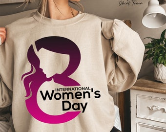 International Women's Day Sweatshirt,Women's Day Sweater,March 8 Sweatshirt,Feminist Gift,Strong Woman Sweatshirt,Happy Women's Day,Woman Up