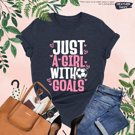 Just A Girl With Goals Soccer Shirt, Soccer Player Shirt, Soccer Lover Tshirt, Girls Soccer Shirt, Motivational Shirt, Soccer Ball Shirt