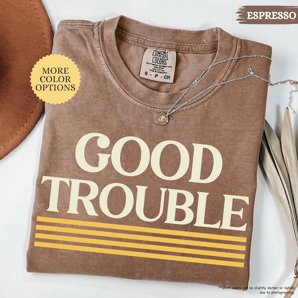 Comfort Colors Good Trouble Shirt, Anti Fascism Shirt, Equal Rights Shirt, No Kings in America Shirt, Resist Shirt, Social Justice Tee