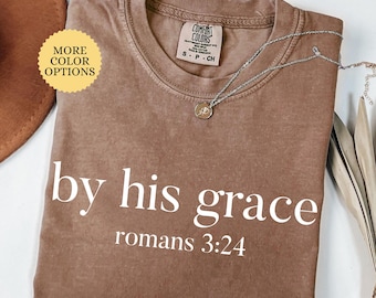 Comfort Colors By His Grace Shirt, Bible Verse Shirt, Trendy Christian Shirt, Religious Apparel, Jesus Shirt, Minimalist Christian Tee