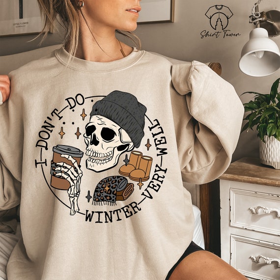 I Don't Do Winter Very Well Sweatshirt, Skeleton Drink Coffee Sweat,Winter Sweatshirt,Freezing Season Sweater,Cozy Sweatshirt,Christmas Gift