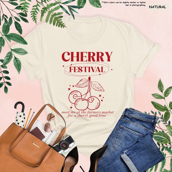 Cherry Festival Shirt, Shirt With Saying, Cute Cherry Festival Gift, Shirt For Women, Cherry Shirt, Funny Saying Shirt, Farmers Market Shirt
