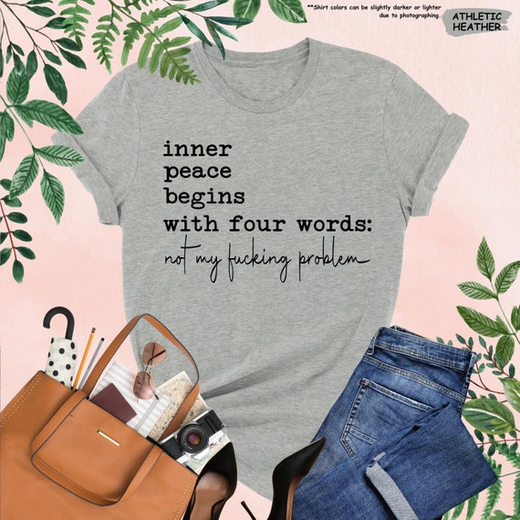 Inner Peace Begins With Four Words Shirt, Sarcastic Sayings Shirt, Funny Quote Shirt, Hilarious Shirt, Adult Humor Shirt, Funny Women Gift