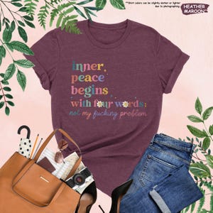 Inner Peace Begins With Four Words Shirt, Hilarious Shirt, Funny Quote Shirt, Shirts With Sayings,Sarcastic Shirt,Sassy Tee,Best Friend Gift image 6