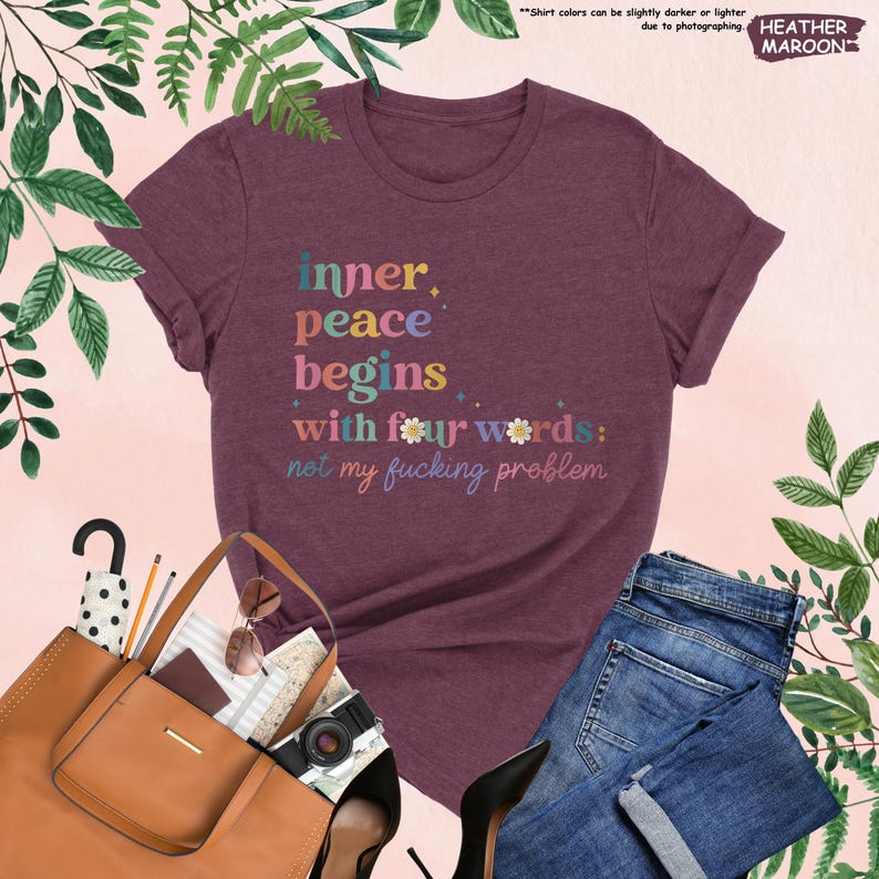 Inner Peace Begins With Four Words Shirt, Hilarious Shirt, Funny Quote Shirt, Shirts With Sayings,Sarcastic Shirt,Sassy Tee,Best Friend Gift image 6