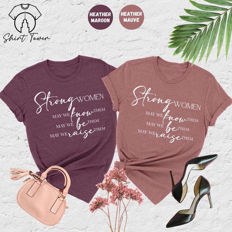 Strong Women Shirt, Strong Women Know Them Be Them Raise Them, Feminist Shirt, Women's Day Gift, Women Empowerment Shirt, Inspirational Gift imagen 1