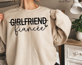 Girlfriend Fiance Sweatshirt, Fiancee Sweater, Future Bride Sweatshirt, Engagement Gift, Bride To Be,Engagement Announcement,Gift for Fiance