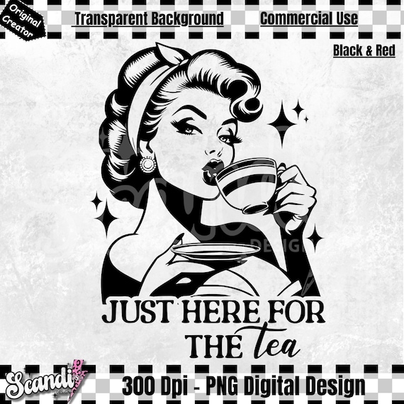 Just Here For The Tea PNG | Rockabilly housewife PNG | Trendy Vintage Retro Funny Design for Graphic Tees | Groovy Spill The Tea | DTF