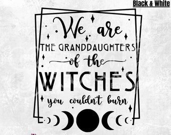 We are the Granddaughters of the Witches you couldn't Burn - PNG - Mystical - Witch - Moon Phases - Magic - Wild Child - Witchy shirt - DTF