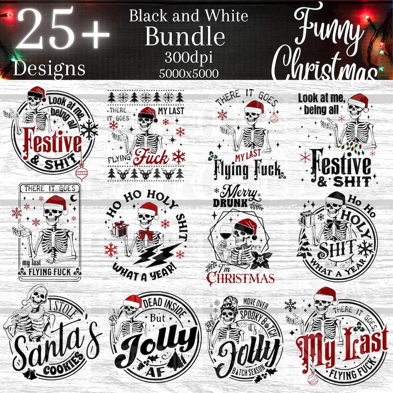 May include: A set of 25+ black and white Christmas designs featuring a skeleton in various humorous poses and sayings. The designs include phrases like "Festive & Shit", "Ho Ho Holy Shit", "My Last Flying Fuck", and "Dead Inside But Jolly AF".