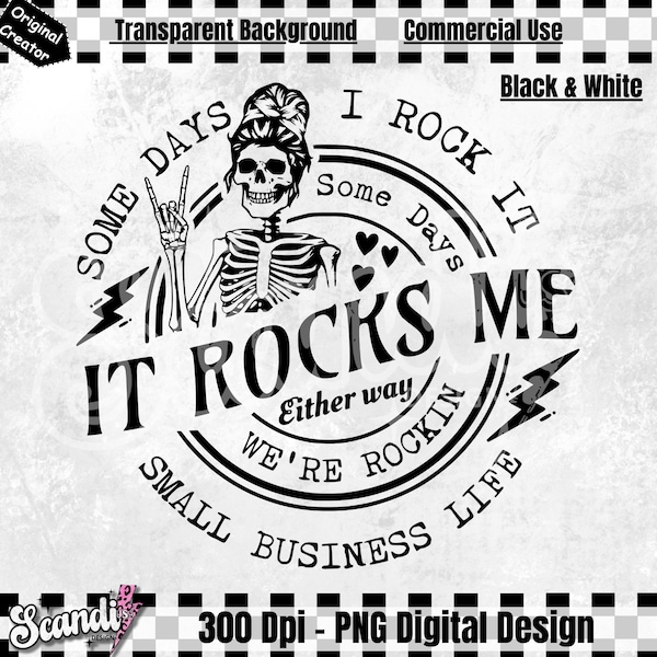 Some days I rock it some days it rocks me PNG - Small Business Life PNG - Boss Lady PNG - Funny Skeleton - Rockin Small Business - Local