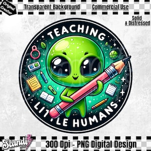 May include: A green alien cartoon character holding a pink pencil with the text "TEACHING LITTLE HUMANS" around the character. The background is a black circle with stars and school supplies.