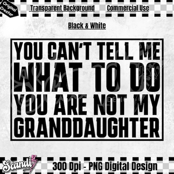 You Can't Tell Me What To Do You're Not My Granddaughter - PNG - Funny Grandpa Shirt - Grandfather - Gifts for Grandpa - Birthday Gift