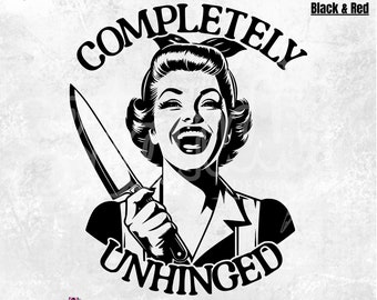 Completely Unhinged PNG | Retro Unhinged Girl PNG | Trendy Vintage Retro Funny Design Graphic Tees | Funny Mental Health | DTF Sublimation