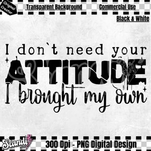 I Don&#39;t Need Your Attitude I Brought My Own PNG - Funny PNG - Funny Sublimation Design - Sarcastic PNG - Attitude PnG - Sarcasm PnG
