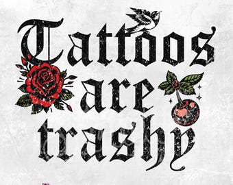 Tattoos Are Trashy Shirt PNG, Sassy Gift, Sarcastic Shirt design, Funny, Tattoo clipart, Adult Humor Shirt,Husband Shirt, Tattoos Are Stupid