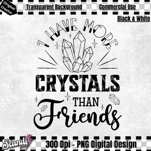 I have more crystals than friends PNG - Funny quotes PNG - Tattoo script - Boho PnG - Crystals PnG - Magic PnG - Crystal Witch - Witchy