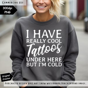 I have really cool tattoos PNG | Funny Tattoo Lover Design (Digital Download) image 3