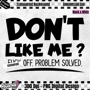 Profanity Shirt PNG | Funny Offensive | Vulgar Saying | Swear Quote | Cuss Words Mug | Offensive Snarky Shirt | Don&#39;t Like Me | F*ck off