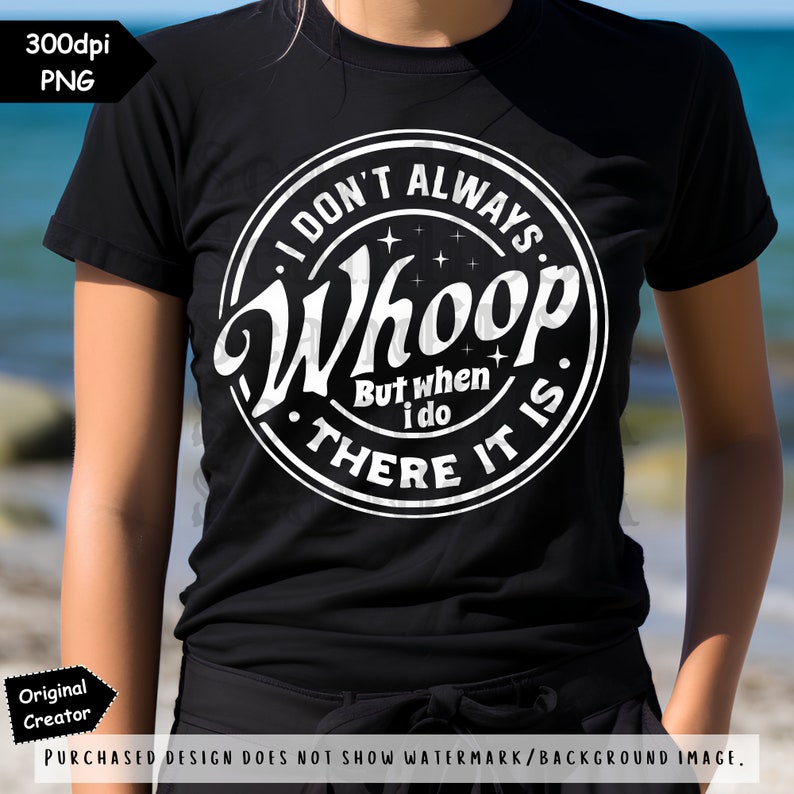 I Don’t Always Whoop but When I Do There It is PNG Funny - Etsy