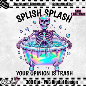 Splish Splash Your Opinion is Trash PNG | Snarky Skeleton Sublimation Design | Funny Skeleton | Funny Adult Humor PNG | Sarcastic Clipart