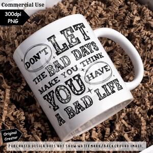 Don't Let the Bad Days Make You Think PNG Sublimation Self Love