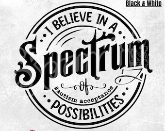 I believe in a spectrum of possibilities PNG - Autism PNG - Autism Acceptance PnG - Autism round label - Spectrum PnG - Autism Shirt - SPED