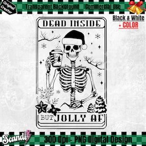 May include: Black and white illustration of a skeleton wearing a Santa hat and holding a cup of coffee. The text "DEAD INSIDE BUT JOLLY AF" is written below the skeleton.