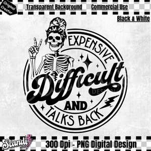 May include: Black and white digital design featuring a skeleton with a peace sign and a bun in her hair. The skeleton is inside a circle with the text "Expensive, Difficult and Talks Back".
