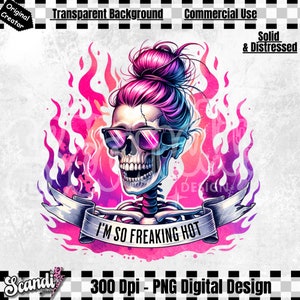 I'm So Freaking Hot PNG | Snarky Skeleton Sublimation | Hot Flashes Clipart | Summer Shirt | Hot Summer | Snarky Mom | Snarky Shirt | DTF