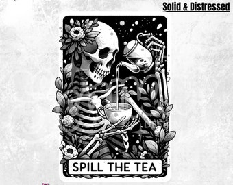 May include: Black and white digital illustration of a skeleton pouring tea from a teapot into a teacup. The skeleton is surrounded by flowers and leaves. The text "SPILL THE TEA" is written below the skeleton.
