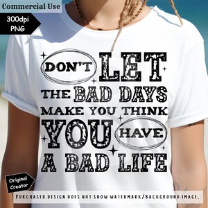 Don't Let the Bad Days Make You Think PNG Sublimation Self Love