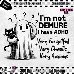 以下が含まれることがあります： 黒と白のデジタルデザイン。黒猫を抱いた漫画の幽霊が描かれています。幽霊の頭上には疑問符があり、「I'm not DEMURE I have ADHD Very Forgetful Very Chaotic Very Anxious」というテキストがあります。