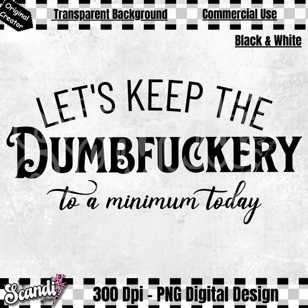 Let's Keep The Dumbfuckery To a Minimum Today | PNG | Bad Bitch Shirt Women | Saying Quote Hoodie | Funny Mom Gift | Sarcastic PNG | Snarky