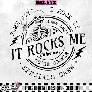 May include: Black and white digital design featuring a skeleton with a rock and roll hand gesture. The design includes the text "Some Days I Rock It, It Rocks Me, Either Way We're Rockin Specials Crew."