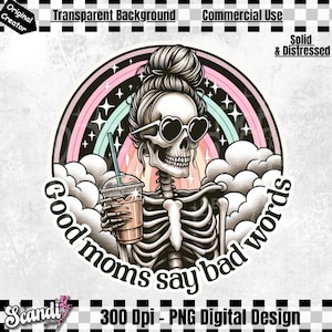 May include: A digital design featuring a skeleton with a bun in their hair, wearing sunglasses and holding a cup of coffee. The skeleton is surrounded by clouds and a rainbow. The text "Good moms say bad words" is written around the skeleton.
