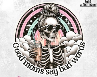 Good Moms Say Bad Words PNG Sublimation | Mom life | Sarcastic Trendy skull | Sassy MOM | Mother's Day | DTF Sticker design | Funny Skeleton