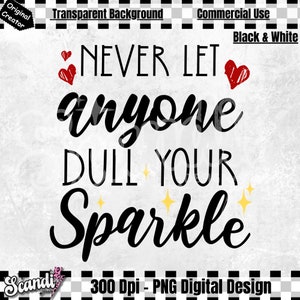 Op de afbeelding: Zwart-wit grafisch ontwerp met de tekst "NEVER LET ANYONE DULL YOUR SPARKLE" met twee rode harten en vier gele sterren.