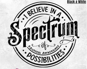 May include: Black and white digital design featuring a circular graphic that reads "I believe in a spectrum of possibilities." The text is in a vintage style font and includes the hashtag "#Autism Awareness".