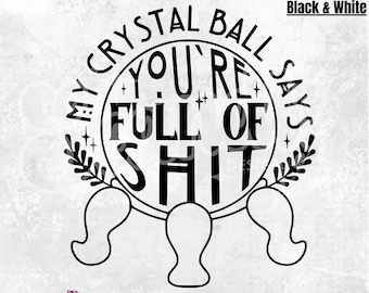 My crystal ball says PNG - Crystal Ball PNG - Funny witch quote PNG - Trendy Halloween - Witchy vibes PnG - Dark humor PnG - Sarcasm DtF