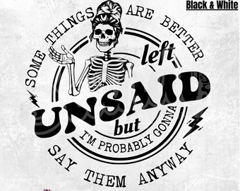 Some things are better left unsaid PNG | I'm gonna say them anyway PNG | Funny skeleton | Sarcastic Funny | Snarky Adult humor | DTF