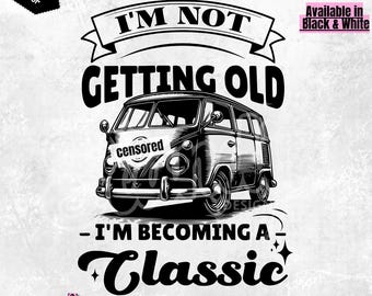 I'm not getting older I'm becoming a classic | PNG | Birthday Vintage PNG | Aged to perfection PnG | Birthday edition | Classic car
